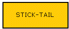 STICK-TAIL
